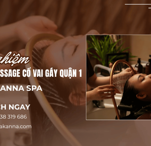 Trải nghiệm gội đầu massage cổ vai gáy Quận 1 thư giãn tại K’ Anna Spa